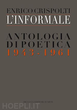 crispolti enrico - l'informale. antologia di poetica (1943-1961)