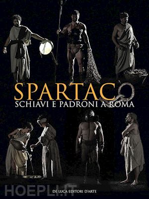presicce parisi c. (curatore); rossini o. (curatore) - spartaco. schiavi e padroni a roma
