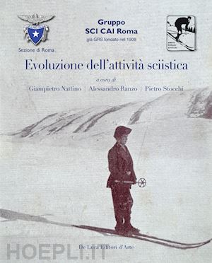 nattino g. (curatore); ranzo a. (curatore); stocchi p. (curatore) - evoluzione dell'attivita sciistica. nella sezione di roma del club alpino italia