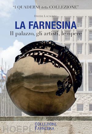 lacagnina davide - la farnesina. il palazzo, gli artisti, le opere. ediz. italiana e inglese