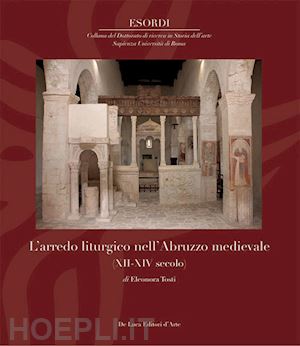 tosti eleonora - l'arredo liturgico nell'abruzzo medievale xii - xiv secolo