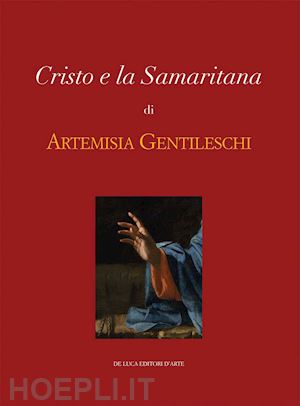 solinas f. (curatore) - cristo e la samaritana di artemisia gentileschi. ediz. illustrata