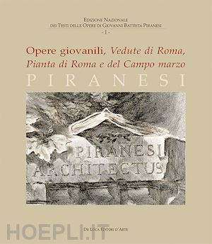 bevilacqua m.(curatore) - piranesi. opere giovanili. vedute di roma, pianta di roma e del campo marzo. ediz. illustrata