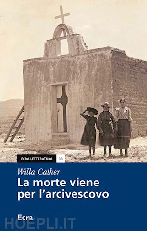 cather willa - la morte viene per l'arcivescovo