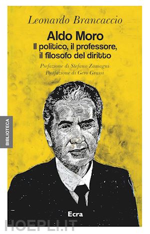 brancaccio leonardo - aldo moro. il politico, il professore, il filosofo del diritto