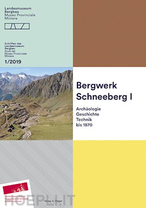 torggler a.(curatore); terzer c.(curatore) - bergwerk schneeberg. archäologie, geschichte, technik bis 1870. schriften des landesmuseum bergbau