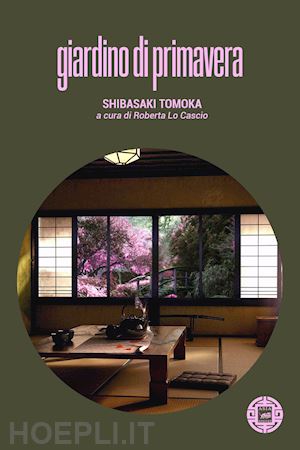 shibasaki tomoka; lo cascio r. (curatore) - giardino di primavera