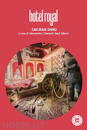 sakuragi shino; clementi a. (curatore) - hotel royal