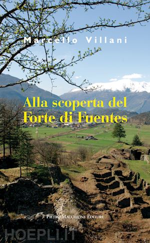 villani marcello - alla scoperta del forte di fuentes