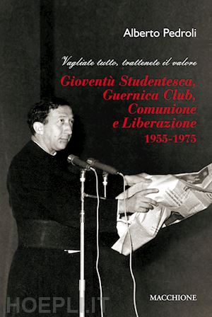 pedroli alberto - gioventu' studentesca, guernica club, comunione e liberazione 1955-1975