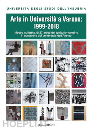 ferrario m.(curatore) - arte in università a varese: 1999-2018. ediz. illustrata