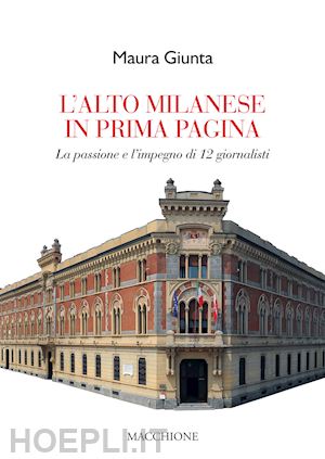 giunta maura - l'alto milanese in prima pagina. la passione e l'impegno di 12 giornalisti