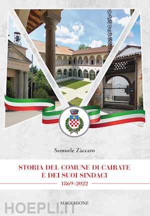 zaccaro samuele - storia del comune di cairate e dei suoi sindaci 1869-2022