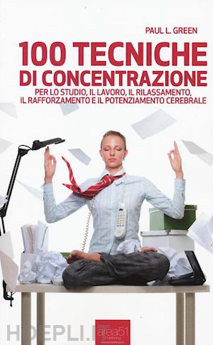 green paul l.; bedetti s. (curatore) - 100 tecniche di concentrazione