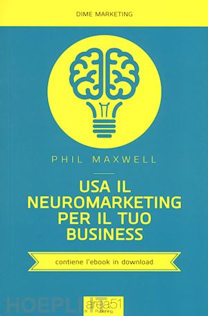 maxwell phil - usa il neuromarketing per il tuo business