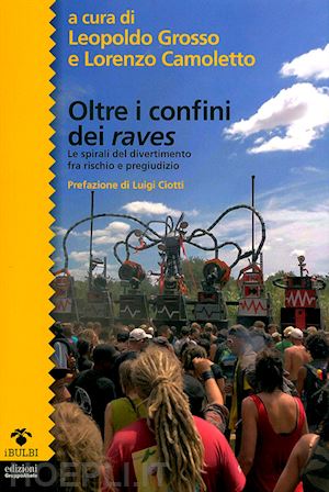 grosso leopoldo, camoletto lorenzo (curatore); ciotti luigi (pref.) - oltre i confini dei raves