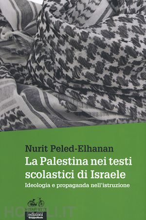 peled-elhanan nurit - la palestina nei testi scolastici di israele