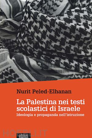peled-elhanan nurit - palestina nei testi scolastici di israele. ideologia e propaganda nell'istruzion