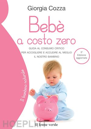 cozza giorgia - bebe' a costo zero - guida al consumo critico - 3a edizione aggiornata