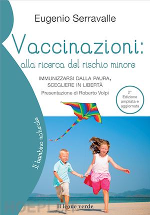 serravalle eugenio - vaccinazioni: alla ricerca del rischio minore. immunizzarsi dalla paura, sceglie