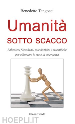 tangocci benedetto - umanità sotto scacco. riflessioni filosofiche, psicologiche e scientifiche per affrontare lo stato di emergenza