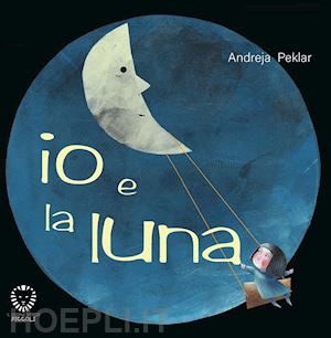 peklar andreja - io e la luna. ediz. a colori