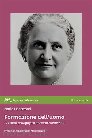 montessori maria - formazione dell'uomo. l'eredita' pedagogica di maria montessori