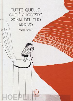 frankel yael - tutto quello che e' successo prima del tuo arrivo. ediz. a colori