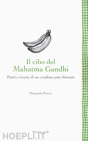 pracca pierpaolo - il cibo del mahatma gandhi