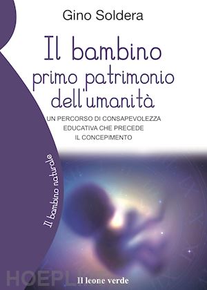 soldera gino - il bambino primo patrimonio dell'umanita'