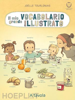 tourlonias joelle - il mio grande vocabolario illustrato. a tavola. ediz. illustrata