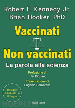 kennedy robert f. jr., hooker brian; del bigtree, serravalle eugenio - vaccinati/non vaccinati. la parola alla scienza