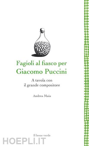 maia andrea - fagioli al fiasco per giacomo puccini