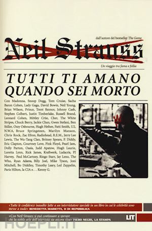 strauss neil - tutti ti amano quando sei morto. un viaggio tra fama e follia