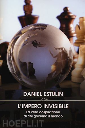 estulin daniel - l'impero invisibile. la vera cospirazione di chi governa il mondo