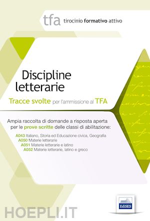 aa.vv. - tfa discipline letterarie. tracce svolte per le classi a043, a050, a051, a052