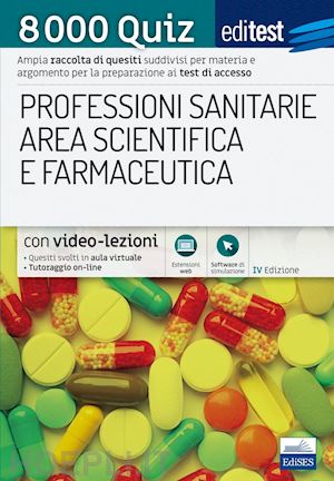  - editest - 8000 quiz - professioni sanitarie - area scientifica e farmaceutica