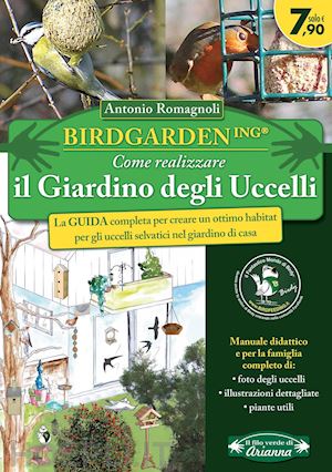 romagnoli antonio - birdgardening. come realizzare il giardino degli uccelli