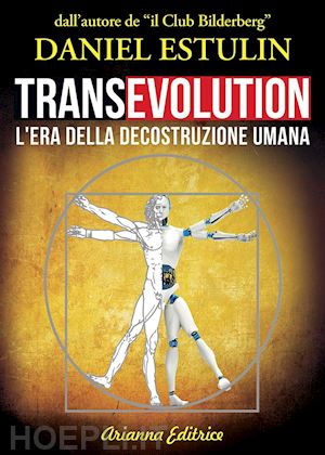 estulin daniel - transevolution - l'era della decostruzione umana