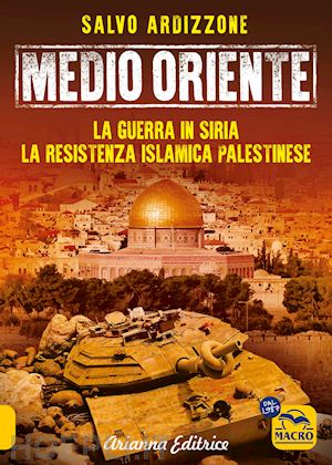 ardizzone salvo - medio oriente. vol. 3: la guerra in siria. la resistenza islamica palestinese