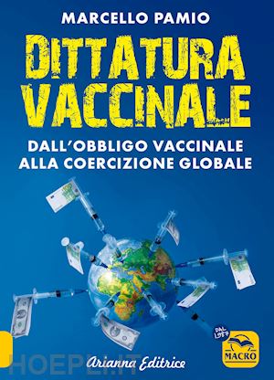 pamio marcello - dittatura vaccinale. dall'obbligo vaccinale alla coercizione globale