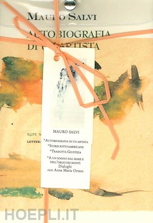 salvi mauro - raccolta. vol. 2: autobiografia di un artista. storie sottoamericane. tradotta giustizia. ad un sogno dal mare e nell'oblio dei monti