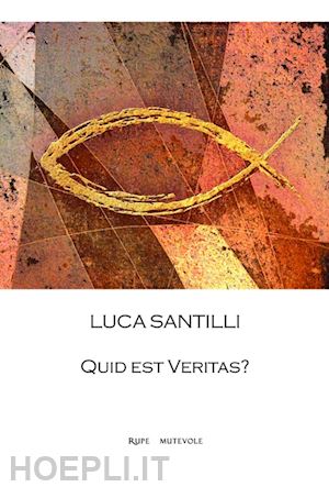 santilli luca - quid est veritas?