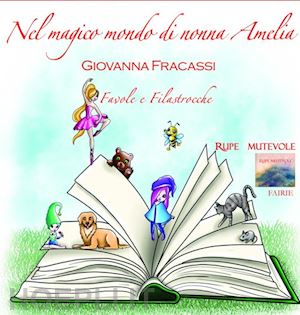 fracassi giovanna - nel magico mondo di nonna amelia. favole e filastrocche. con cd-audio