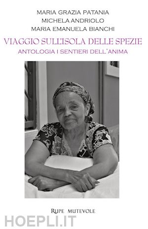 patania maria grazia; bianchi maria emanuela; andriolo michela - viaggio sull'isola delle spezie. antologia dei sentieri interiori. ediz. illustrata