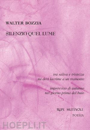 bozzia walter - silenzio quel lume. sé tristezza allontano non distante