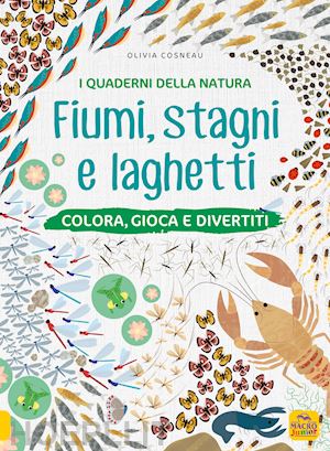 cosneau olivia - fiumi, stagni e laghetti. colora, gioca e divertiti. con adesivi. ediz. a colori