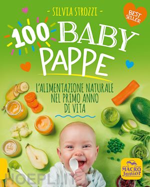 strozzi silvia - 100 baby pappe. l'alimentazione naturale nel primo anno di vita
