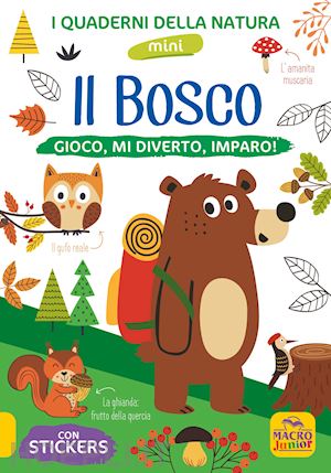 aa.vv. - il bosco. gioco, mi diverto, imparo! con adesivi. ediz. illustrata