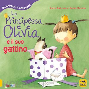 cabrera aleix; bonilla rocio - principessa olivia e il suo gattino. gli animali ci insegnano. ediz. a colori (l